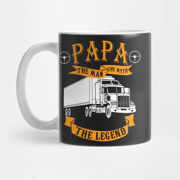 Papa. The Man, the myth, the legend - for Truck drivers by UmagineArts